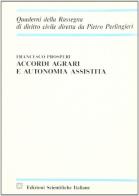 Accordi agrari e autonomia assistita di Francesco Prosperi edito da Edizioni Scientifiche Italiane