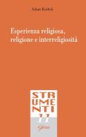 Esperienza religiosa, religione e interreligiosità di Adam Kieltik edito da Glossa