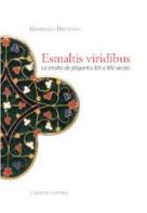 Esmaltis viridibus. Lo smalto de plique tra XIII e XIV secolo di Giampaolo Distefano edito da L'Artistica Editrice