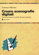 Creare scenografie digitali. Storia, strumenti e tecniche di matte painting di Lorenzo Moneta edito da Audino