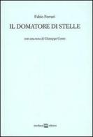 Il domatore di stelle di Fabio Ferrari edito da Interlinea