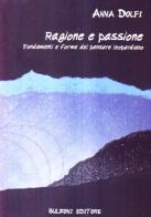 Ragione e passione. Fondamenti e forme del pensare leopardiano di Anna Dolfi edito da Bulzoni