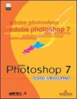 Adobe Photoshop 7. Corso introduttivo. Con CD-ROM edito da Mondadori Informatica