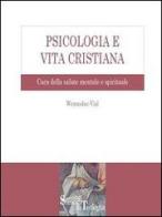 Psicologia e vita cristiana. Cura della salute mentale e spirituale di Wenceslao Vial edito da Edusc