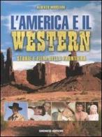 L'America e il western. Storie e film della frontiera. Ediz. illustrata di Alberto Morsiani edito da Gremese Editore