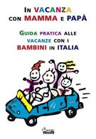 In vacanza con mamma e papà. Guida pratica alle vacanze con i bambini in Italia edito da Swan
