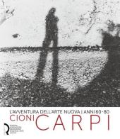 L' avventura dell'arte nuova anni 60-80. Cioni Carpi. Ediz. italiana e inglese edito da Fondazione Centro Ragghianti