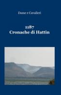 1187. Cronache di Hattin di Dame e Cavalieri edito da ilmiolibro self publishing