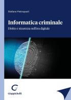 Informatica criminale. Diritto e sicurezza nell'era digitale di Stefano Pietropaoli edito da Giappichelli