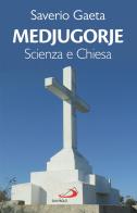 Medjugorje. Scienza e Chiesa di Saverio Gaeta edito da San Paolo Edizioni