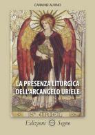 La presenza liturgica dell'arcangelo Uriele di Carmine Alvino edito da Edizioni Segno