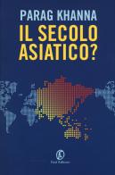 Il secolo asiatico? di Parag Khanna edito da Fazi