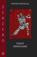Tango irregolare di Stefano Medaglia edito da Zenzero