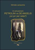 Petrolini vs De Angelis (un po' per celia?) di Michele Lamacchia edito da La Matrice