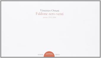 Faldone zero-venti. Poesie 1992-2006 di Vincenzo Ostuni edito da Ponte Sisto