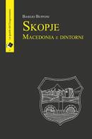 Skopje Macedonia e dintorni di Basilio Buffoni edito da Oltre Edizioni