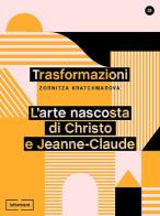 Trasformazioni. L'arte nascosta di Christo e Jeanne-Claude di Zornitza Kratchmarova edito da Informant