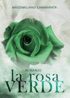 La rosa verde di Massimiliano Cammarata edito da Youcanprint