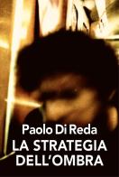 La strategia dell'ombra di Paolo Di Reda edito da Nolica Edizioni
