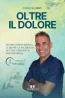 Oltre il dolore. Studio, perseveranza, curiosità, e sacrificio nel percorso di un fisioterapista di Paolo Schirru edito da Autoritas Editore