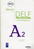Réussir le DELF. Scolaire et junior. A2. Guide pédagogique. Per le Scuole superiori. Con CD-Audio edito da Didier