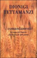 I comandamenti. La legge del Signore per la vita di ogni giorno di Dionigi Tettamanzi, Saverio Gaeta edito da Mondadori