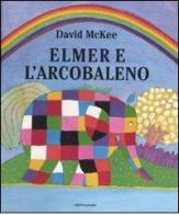 Elmer e l'arcobaleno. Ediz. illustrata di David McKee edito da Mondadori