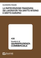 La partecipazione finanziaria dei lavoratori tra diritto interno e diritto europeo di Eleonora Pagani edito da Giuffrè