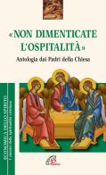 «Non dimenticate l'ospitalità». Antologia dai Padri della Chiesa edito da Paoline Editoriale Libri