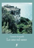 La casa sul sasso di Carmen Scarpelli edito da Cicorivolta