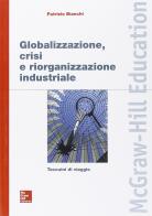 Globalizzazione, crisi e riorganizzazione industriale di Patrizio Bianchi edito da McGraw-Hill Education