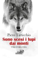 Sono scesi i lupi dai monti di Piero Tarticchio edito da Ugo Mursia Editore