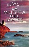 La musica del mare di Sara MacDonald edito da Sonzogno