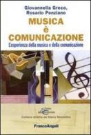 Musica è comunicazione. L'esperienza della musica e della comunicazione di Giovannella Greco, Rosario Ponziano edito da Franco Angeli