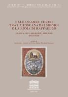 Baldassarre Turini tra la Toscana dei Medici e la Roma di Raffaello. Politica, arte, riformismo religioso (1513-1543) edito da Quasar