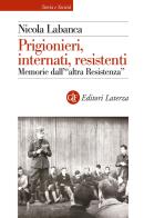 Prigionieri, internati, resistenti. Memorie dell'«altra Resistenza» di Nicola Labanca edito da Laterza