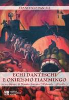 Echi danteschi e onirismo fiammingo in un dipinto di Donato Antonio D'Orlando (1562-1622) di Francesco Danieli edito da Edizioni Univ. Romane