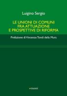 Le unioni di comuni fra attuazione e prospettive di riforma di Sergio Luigino edito da Manni