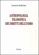 Antropologia filosofica dei diritti dell'uomo di Lorenzo Scillitani edito da BastogiLibri