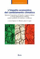 L' impatto economico del cambiamento climatico. Misurare l'esposizione di banche e imprese italiane ai rischi ambientali per definire azioni e politiche di contrasto e edito da Ecra