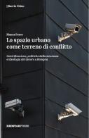 Lo spazio urbano come terreno di conflitto. Gentrificazione, politiche della sicurezza e ideologia del decoro a Bologna di Bianca Fusco edito da Red Star Press