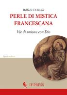 Perle di mistica francescana. Vie di unione con Dio di Raffaele Di Muro edito da If Press