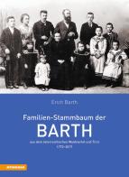 Familien-Stammbaum der Barth aus dem österreichischen Waldviertel und Tirol 1772-2017 di Erich Barth edito da Athesia