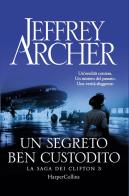 Un segreto ben custodito. La saga dei Clifton vol.3 di Jeffrey Archer edito da HarperCollins Italia