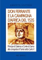 Don Ferrante e la campagna D'Africa del 1535: Principe di Salerno e Conte di Sarno alla conquista di Tunisi sotto Carlo V di Arturo Bascetta, Sabato Cuttrera edito da ABE