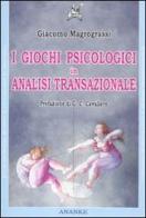 I giochi psicologici in analisi transazionale di Giacomo Magrograssi edito da Ananke