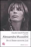 Se ci fosse ancora lui di Claudio Sabelli Fioretti, Alessandra Mussolini edito da Aliberti