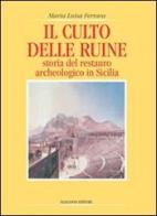 Il culto delle ruine. Storia del restauro archeologico in Sicilia di M. Luisa Ferrara edito da Flaccovio