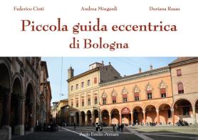 Piccola guida eccentrica di Bologna di Federico Cinti, Andrea Mingardi, Doriana Russo edito da Persiani