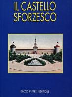 Il Castello Sforzesco di M. Concetta Scilipoti, Enzo Pifferi edito da Enzo Pifferi editore